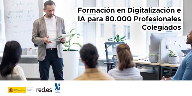 Unión Profesional y Red.es lanzan un programa formativo en digitalización e IA para 80.000 profesionales colegiados